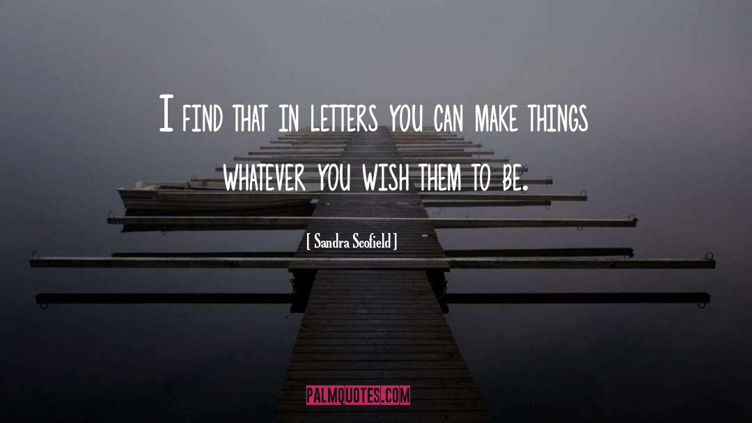 Sandra Scofield Quotes: I find that in letters