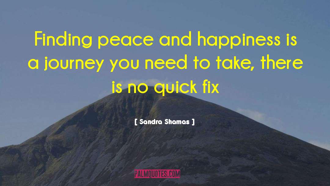 Sandra Shamas Quotes: Finding peace and happiness is