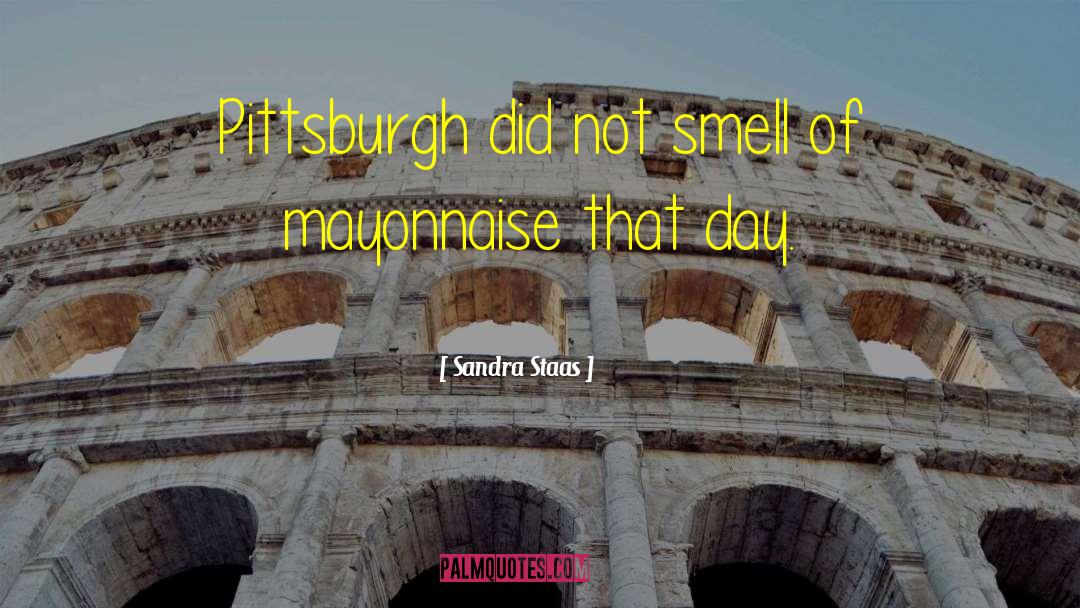 Sandra Staas Quotes: Pittsburgh did not smell of