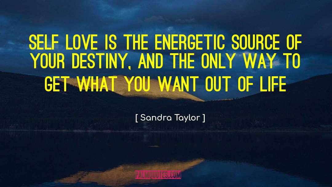 Sandra Taylor Quotes: Self Love is the energetic