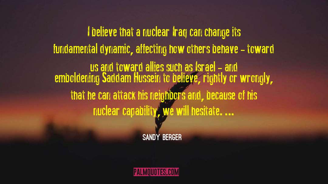 Sandy Berger Quotes: I believe that a nuclear