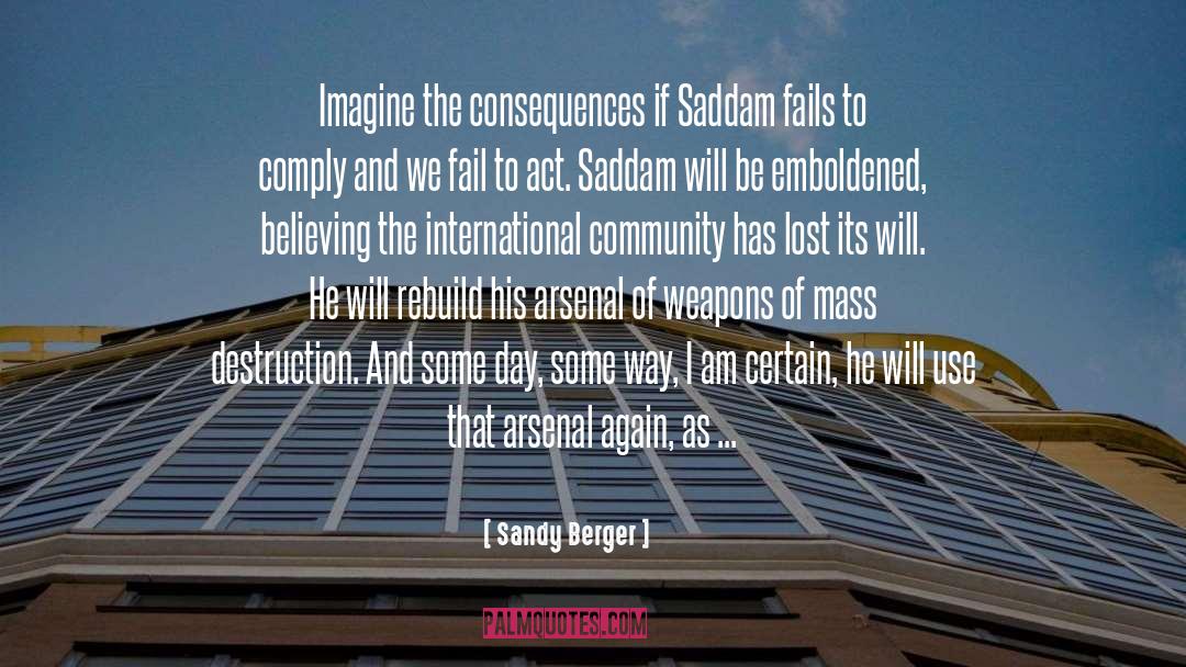 Sandy Berger Quotes: Imagine the consequences if Saddam