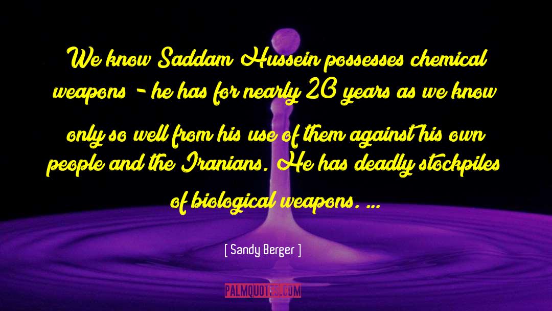 Sandy Berger Quotes: We know Saddam Hussein possesses