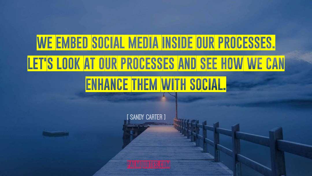 Sandy Carter Quotes: We embed social media inside