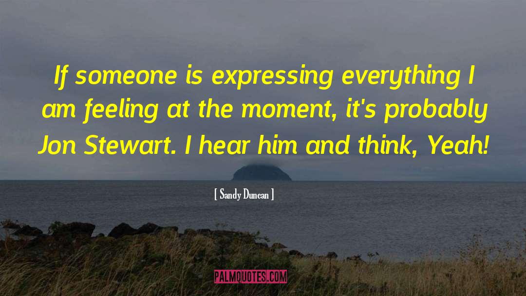 Sandy Duncan Quotes: If someone is expressing everything