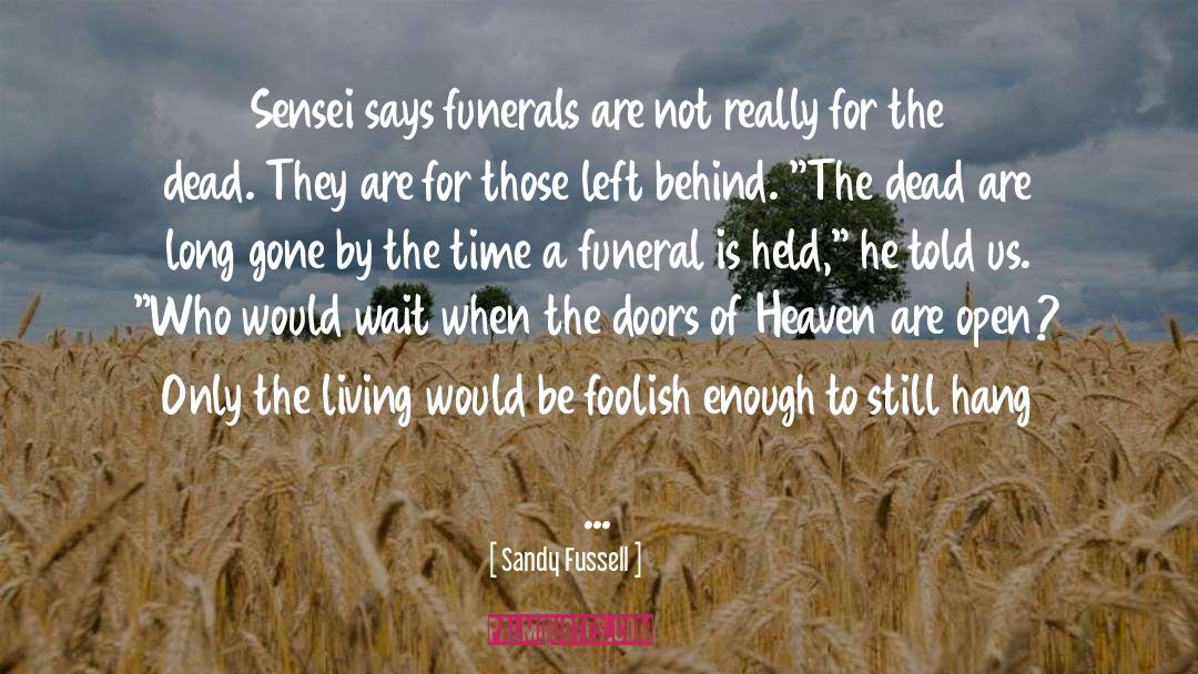 Sandy Fussell Quotes: Sensei says funerals are not