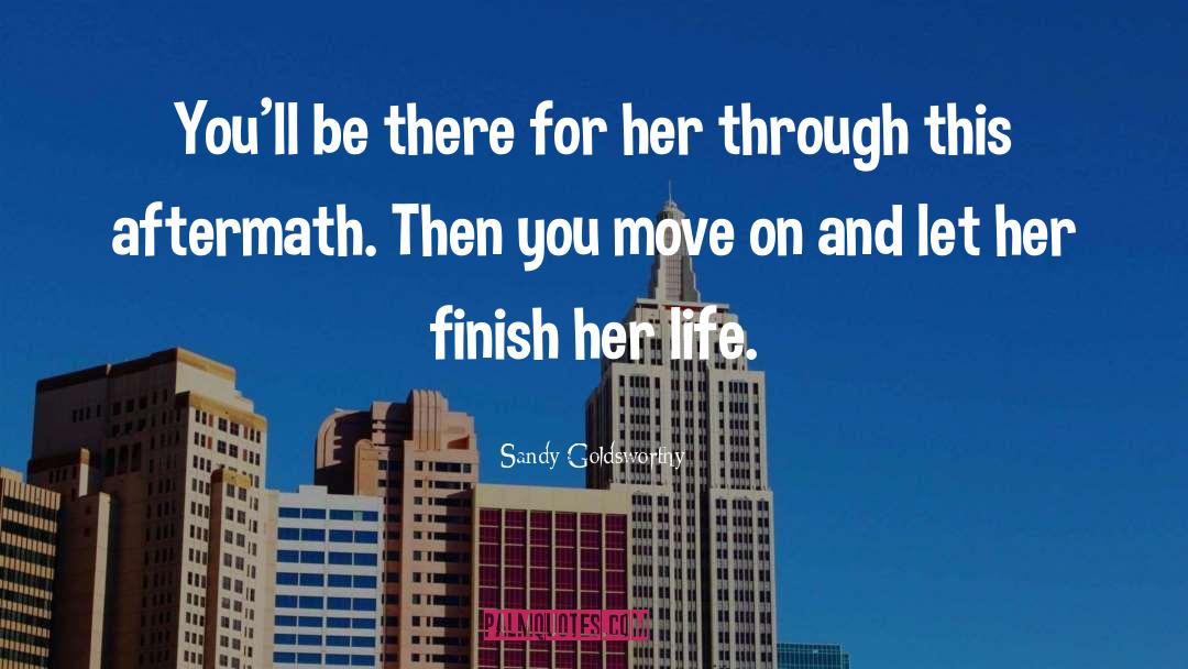 Sandy Goldsworthy Quotes: You'll be there for her