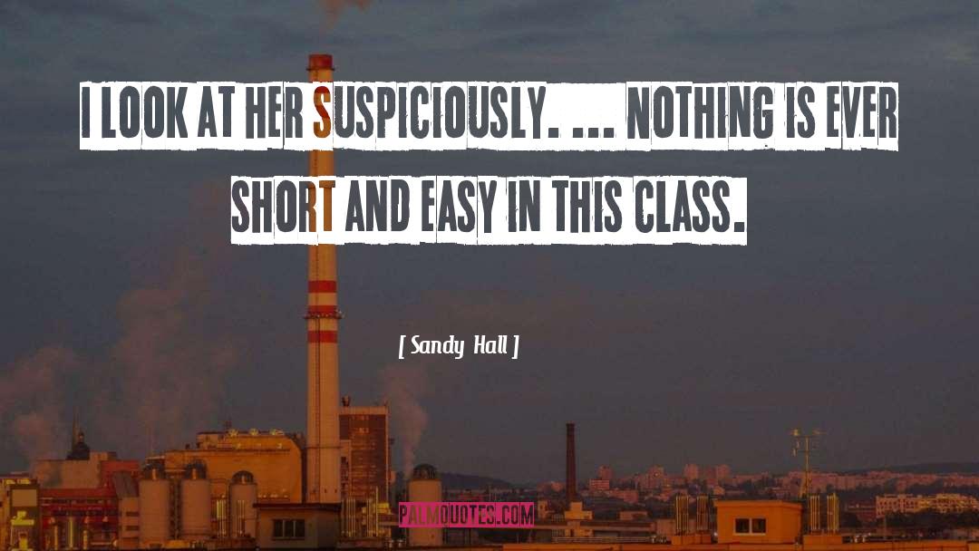 Sandy Hall Quotes: I look at her suspiciously.