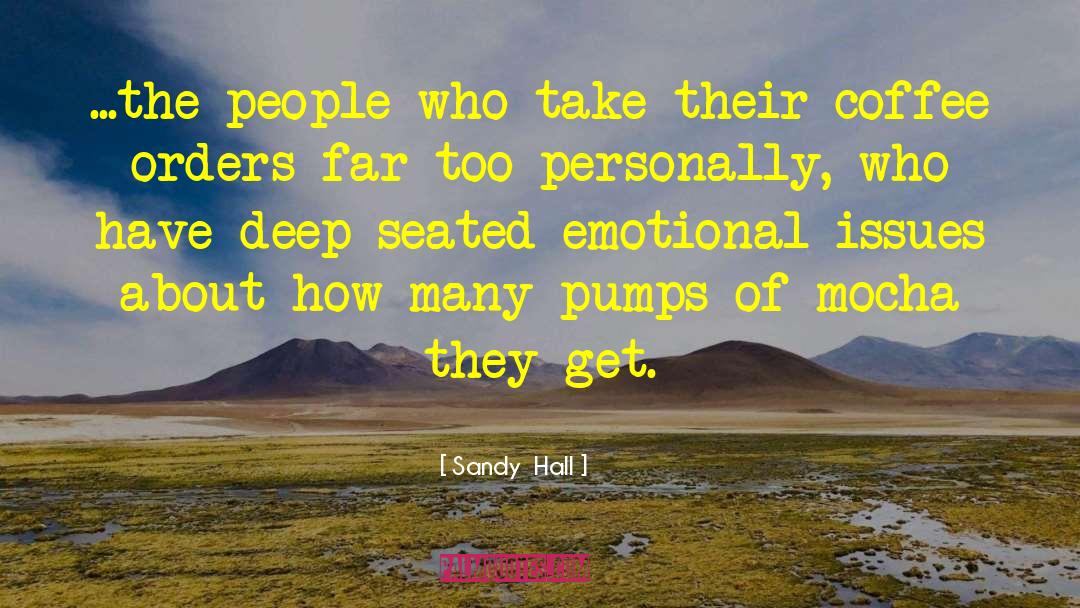 Sandy Hall Quotes: ...the people who take their