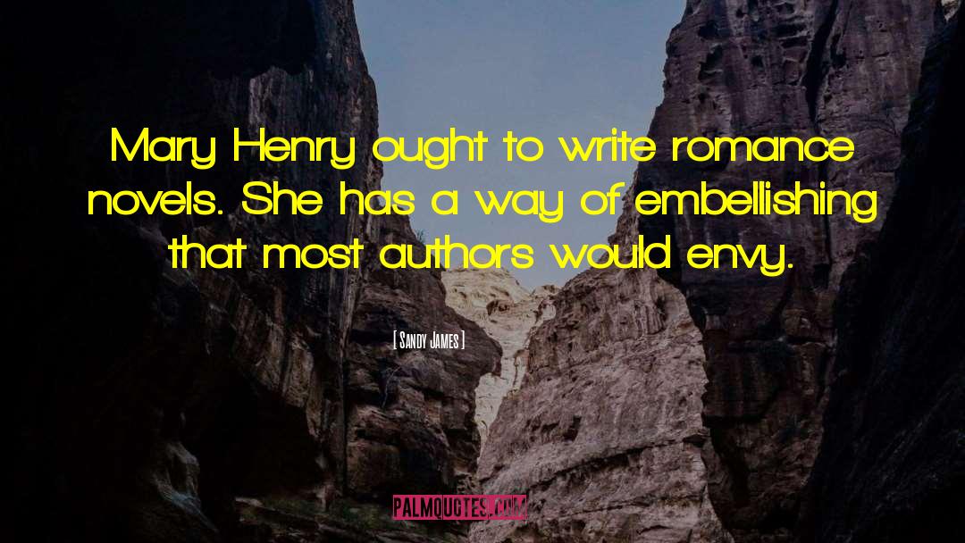 Sandy James Quotes: Mary Henry ought to write