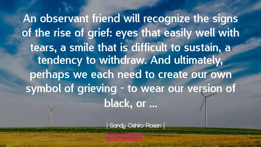 Sandy Oshiro Rosen Quotes: An observant friend will recognize