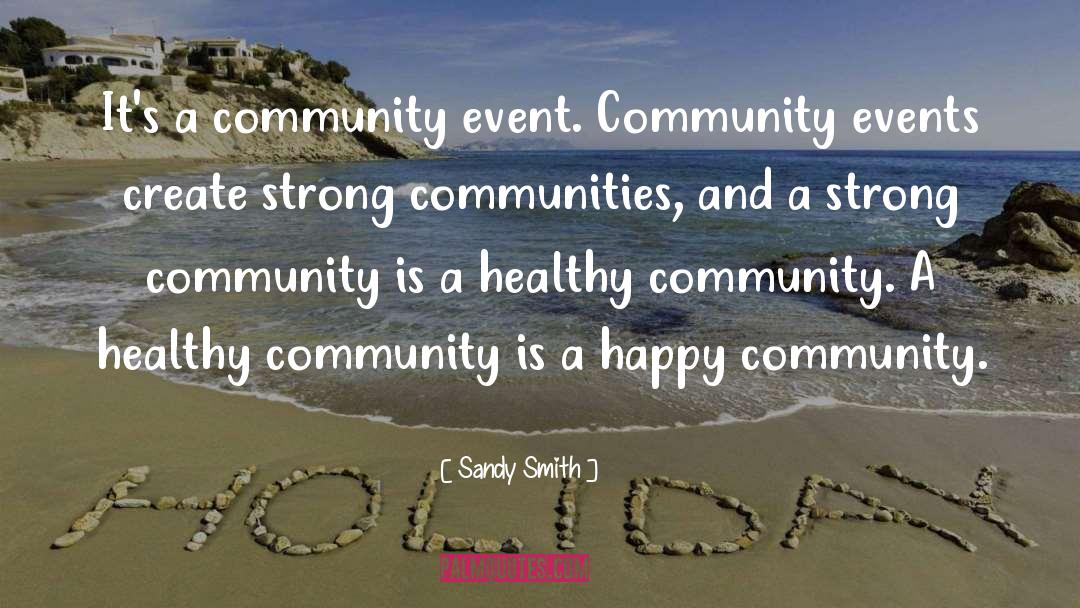 Sandy Smith Quotes: It's a community event. Community