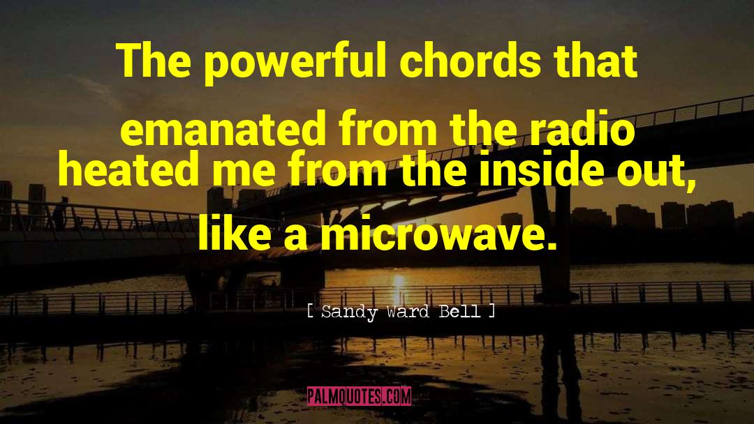 Sandy Ward Bell Quotes: The powerful chords that emanated