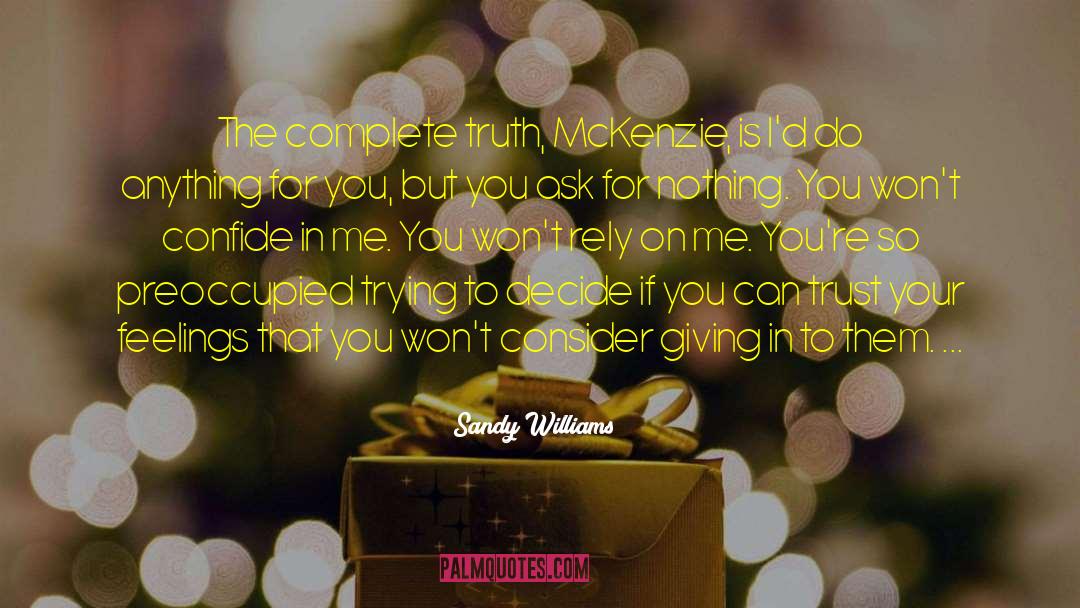 Sandy Williams Quotes: The complete truth, McKenzie, is
