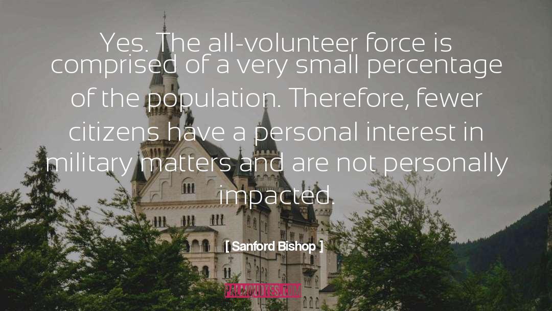 Sanford Bishop Quotes: Yes. The all-volunteer force is