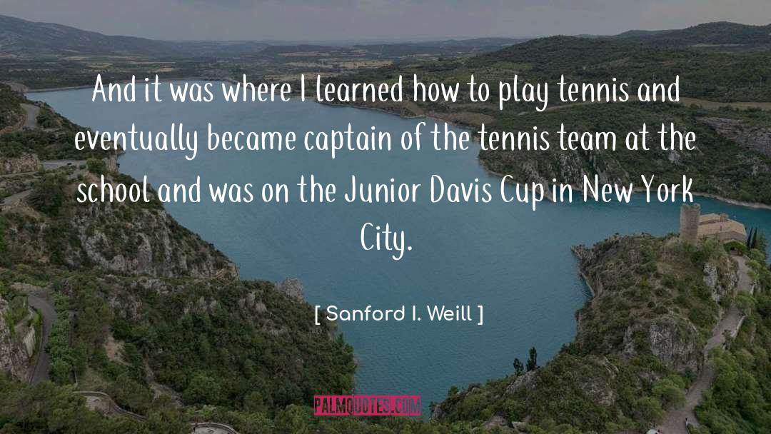 Sanford I. Weill Quotes: And it was where I
