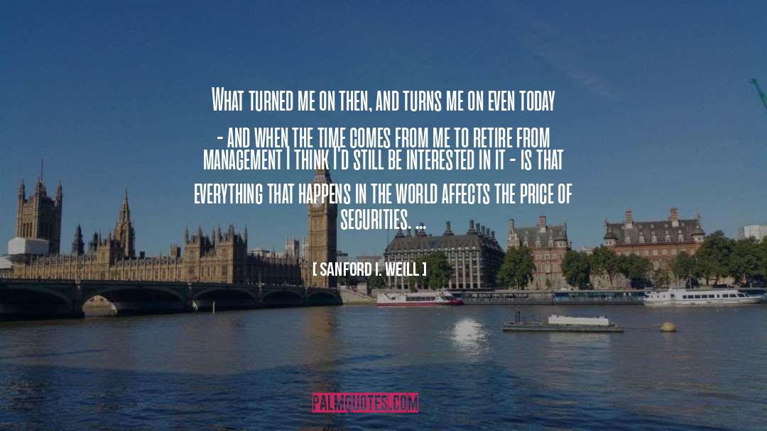 Sanford I. Weill Quotes: What turned me on then,