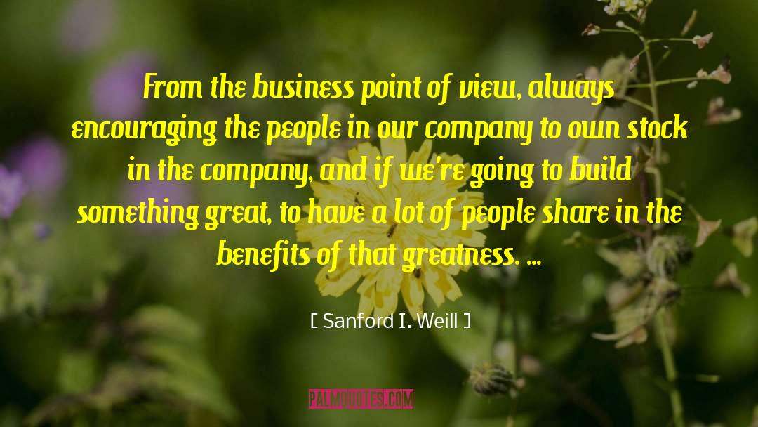 Sanford I. Weill Quotes: From the business point of