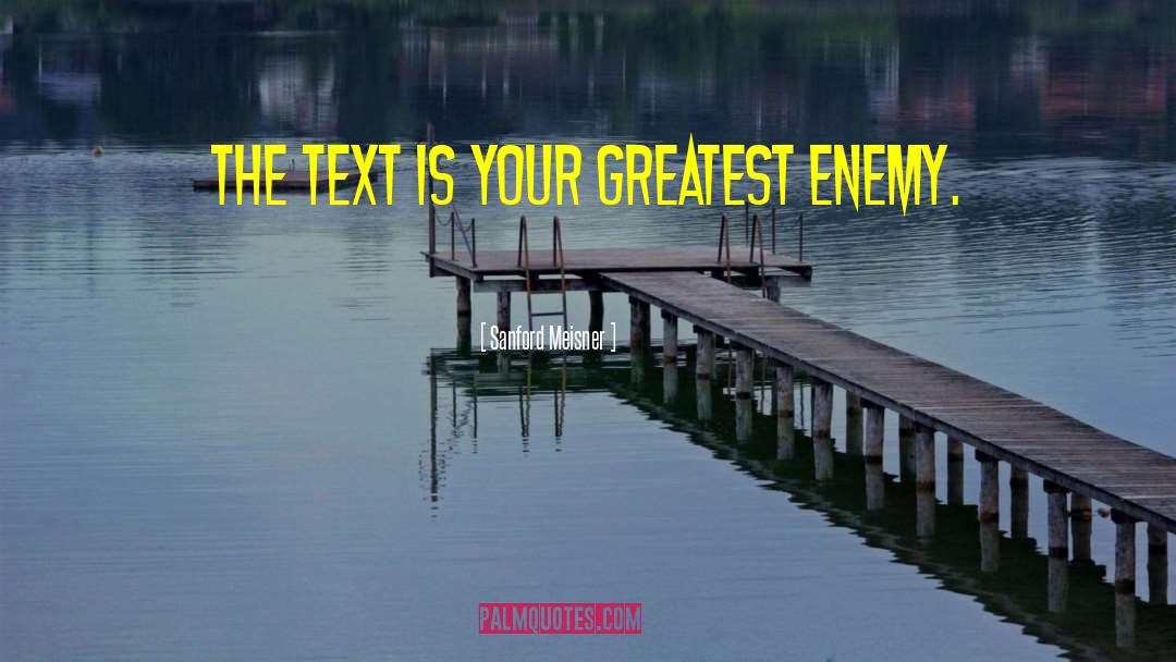 Sanford Meisner Quotes: The text is your greatest