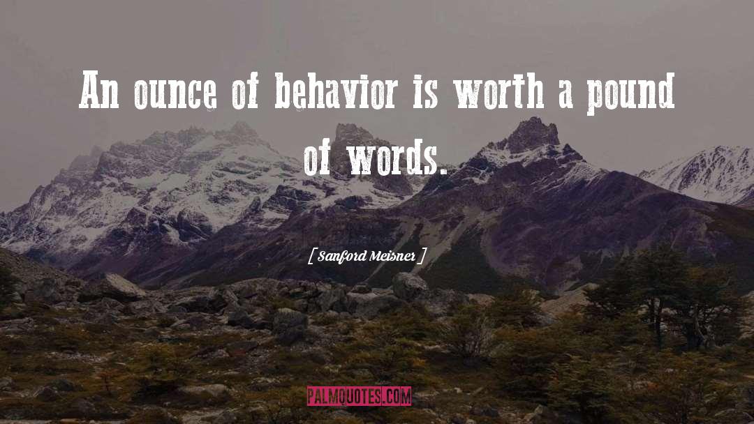 Sanford Meisner Quotes: An ounce of behavior is