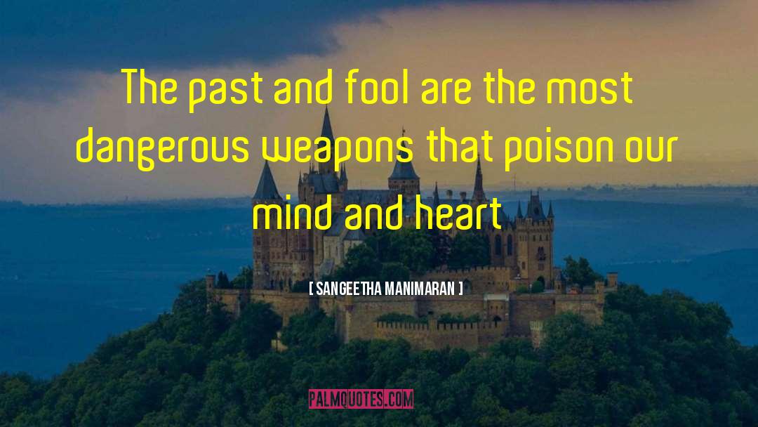 SANGEETHA MANIMARAN Quotes: The past and fool are