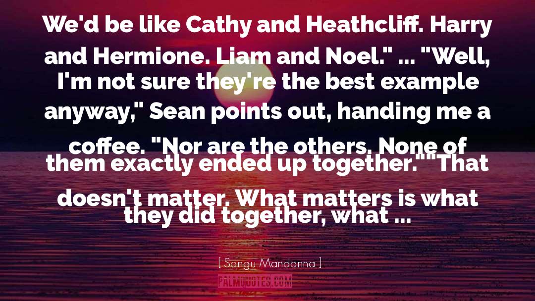 Sangu Mandanna Quotes: We'd be like Cathy and