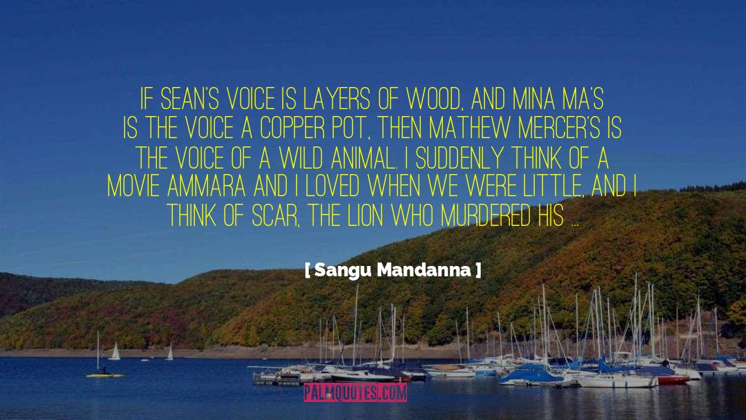 Sangu Mandanna Quotes: If Sean's voice is layers