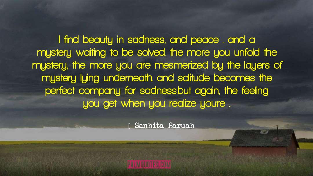 Sanhita Baruah Quotes: I find beauty in sadness,