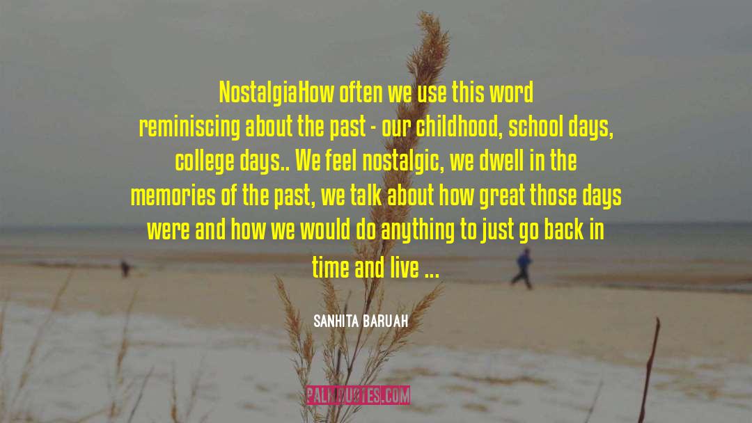 Sanhita Baruah Quotes: Nostalgia<br>How often we use this