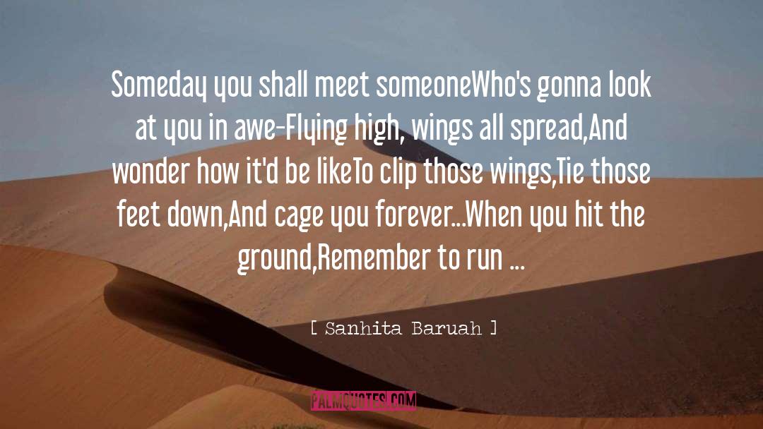 Sanhita Baruah Quotes: Someday you shall meet someone<br