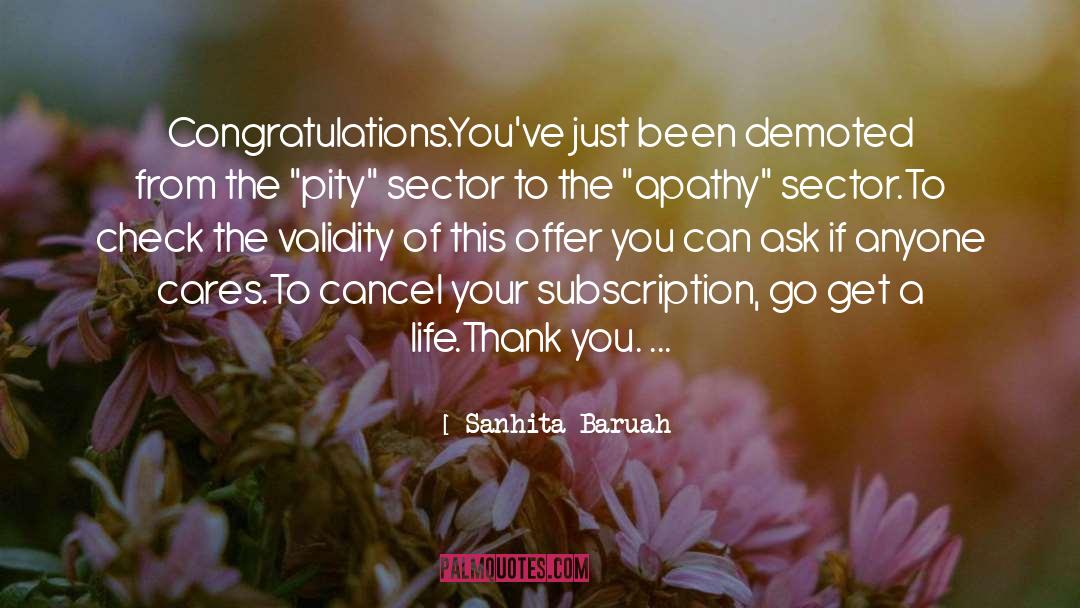 Sanhita Baruah Quotes: Congratulations.<br>You've just been demoted from