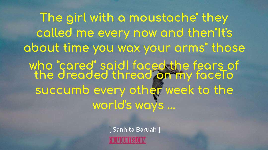 Sanhita Baruah Quotes: The girl with a moustache