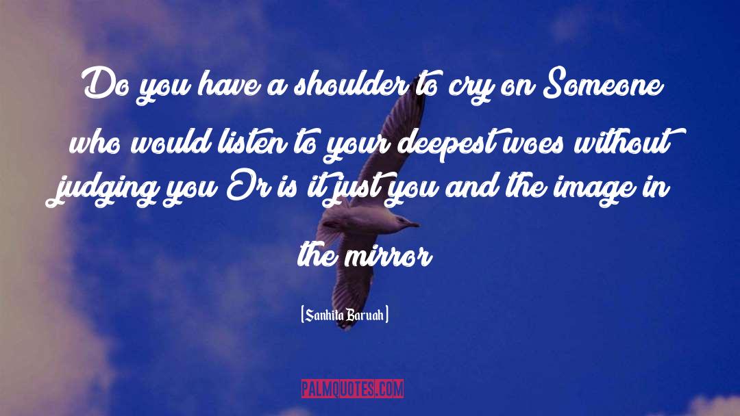 Sanhita Baruah Quotes: Do you have a shoulder