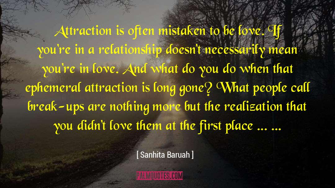 Sanhita Baruah Quotes: Attraction is often mistaken to