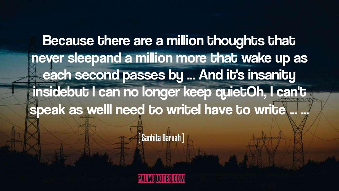 Sanhita Baruah Quotes: Because there are a million
