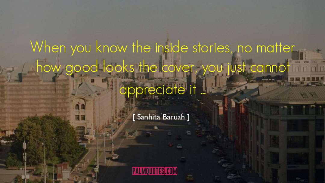 Sanhita Baruah Quotes: When you know the inside