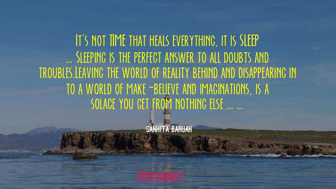 Sanhita Baruah Quotes: It's not TIME that heals