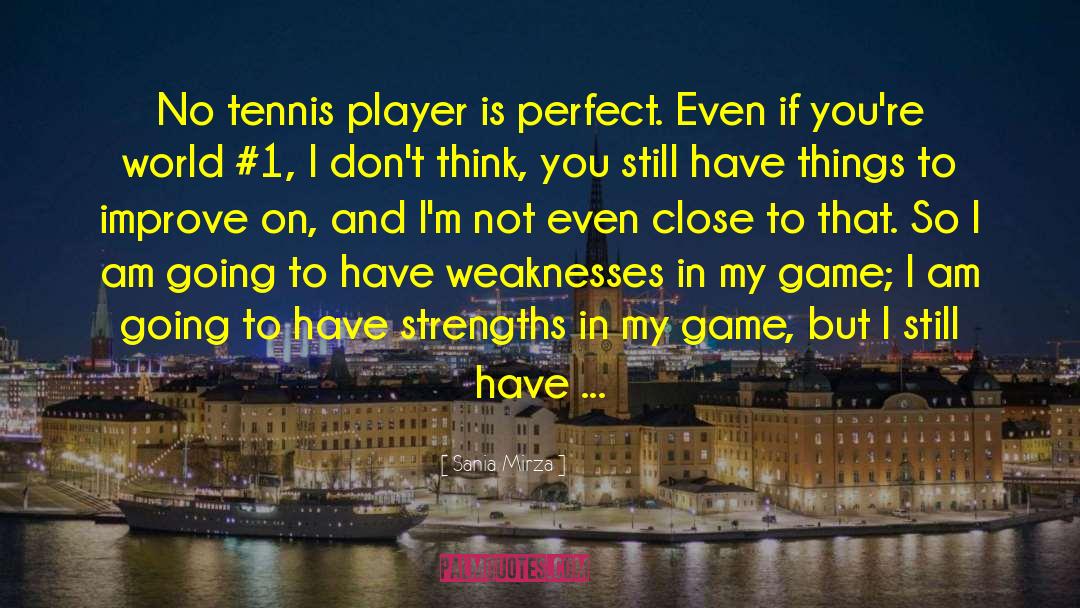 Sania Mirza Quotes: No tennis player is perfect.