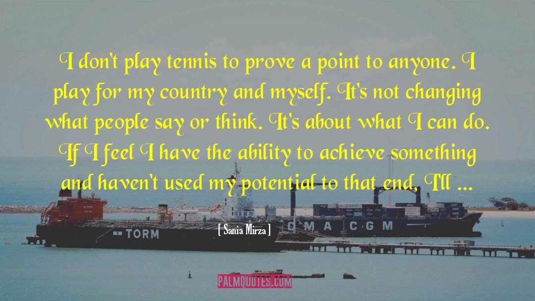 Sania Mirza Quotes: I don't play tennis to