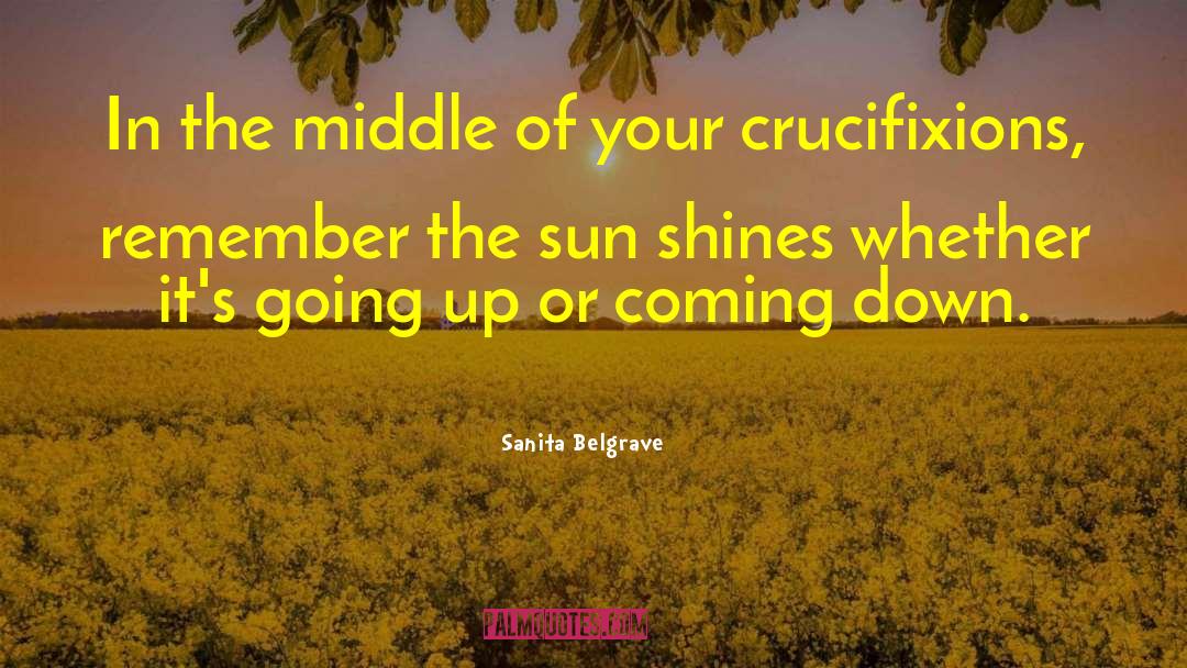 Sanita Belgrave Quotes: In the middle of your