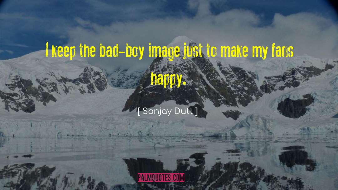 Sanjay Dutt Quotes: I keep the bad-boy image