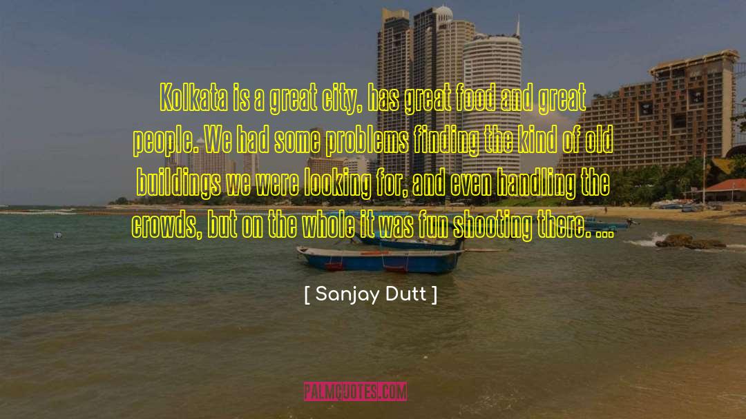 Sanjay Dutt Quotes: Kolkata is a great city,