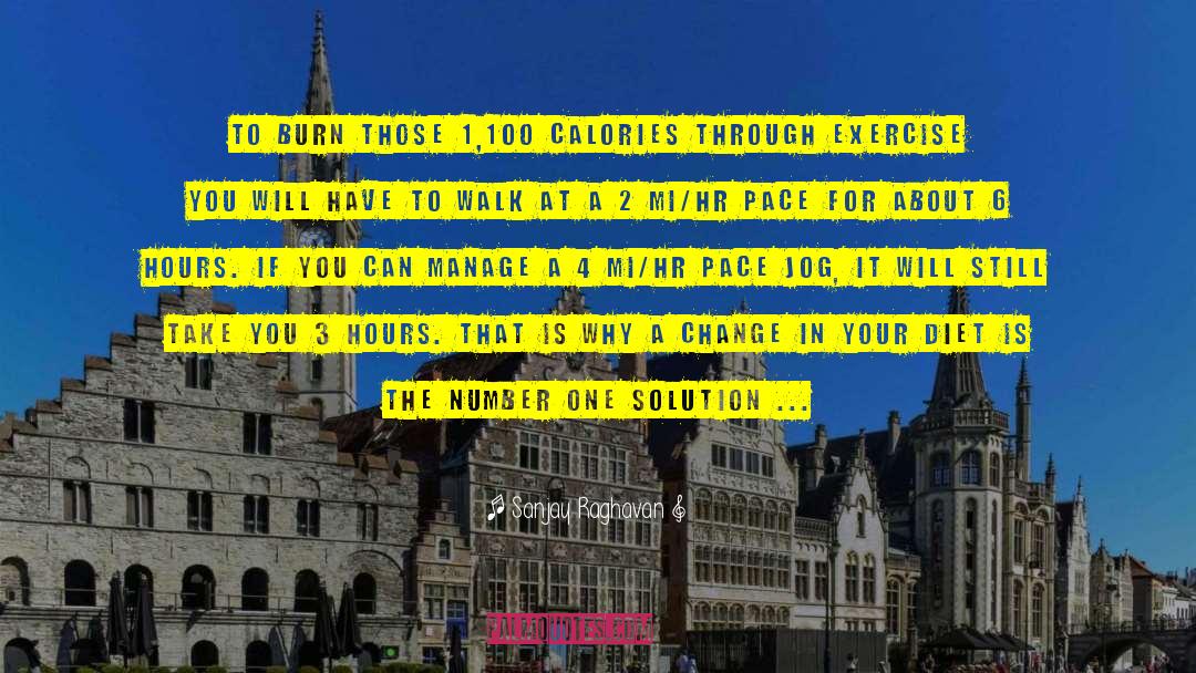 Sanjay Raghavan Quotes: To burn those 1,100 calories