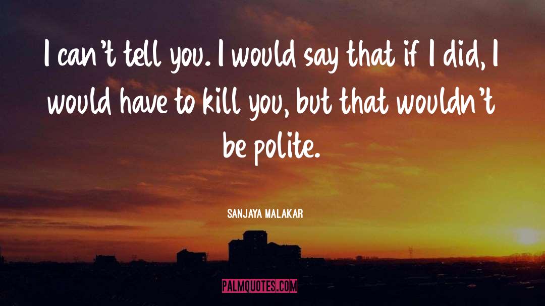 Sanjaya Malakar Quotes: I can't tell you. I