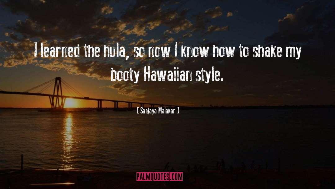 Sanjaya Malakar Quotes: I learned the hula, so