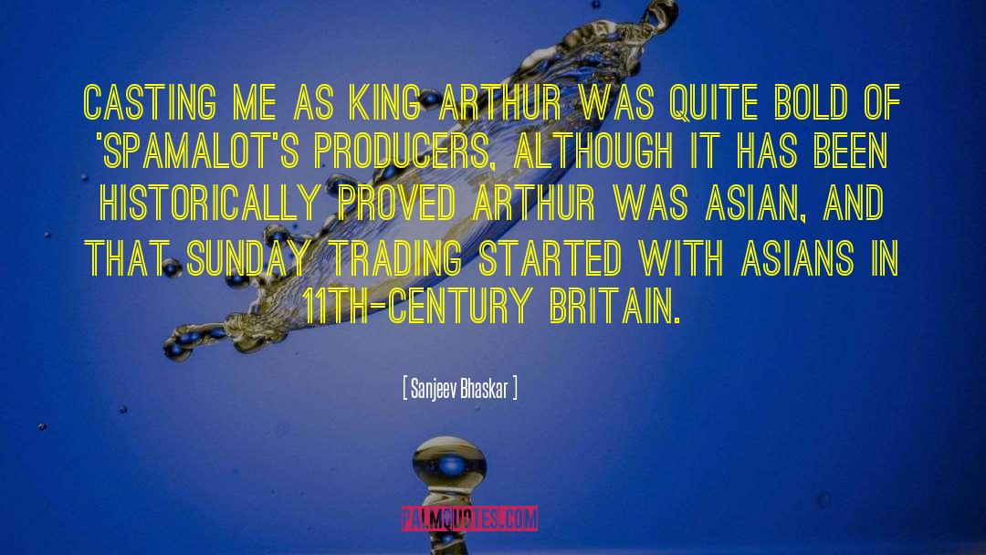 Sanjeev Bhaskar Quotes: Casting me as King Arthur