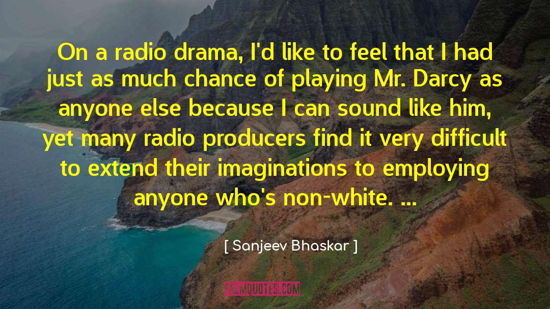 Sanjeev Bhaskar Quotes: On a radio drama, I'd