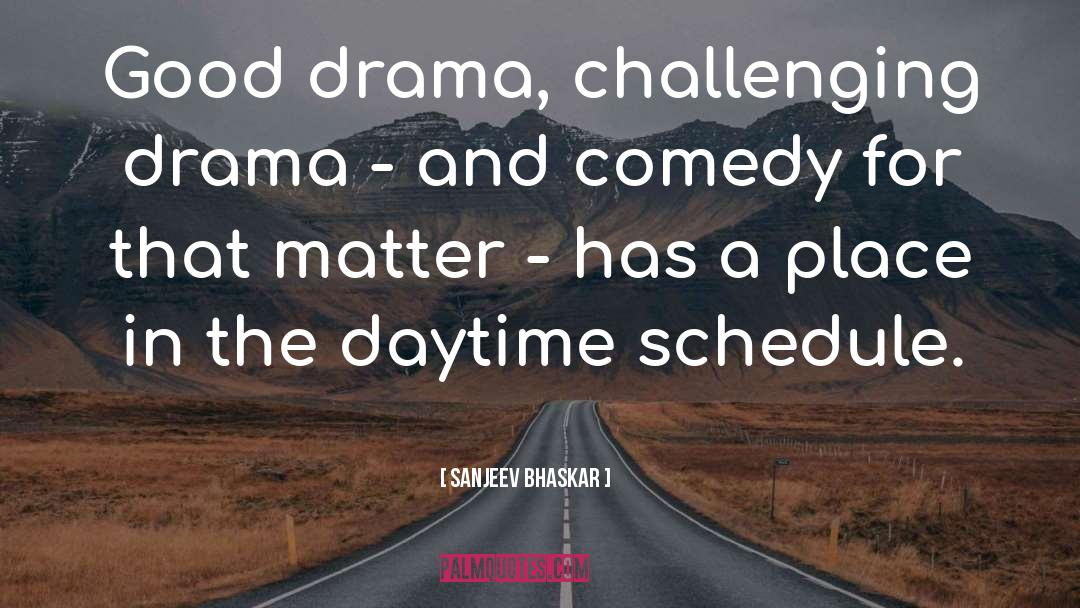 Sanjeev Bhaskar Quotes: Good drama, challenging drama -