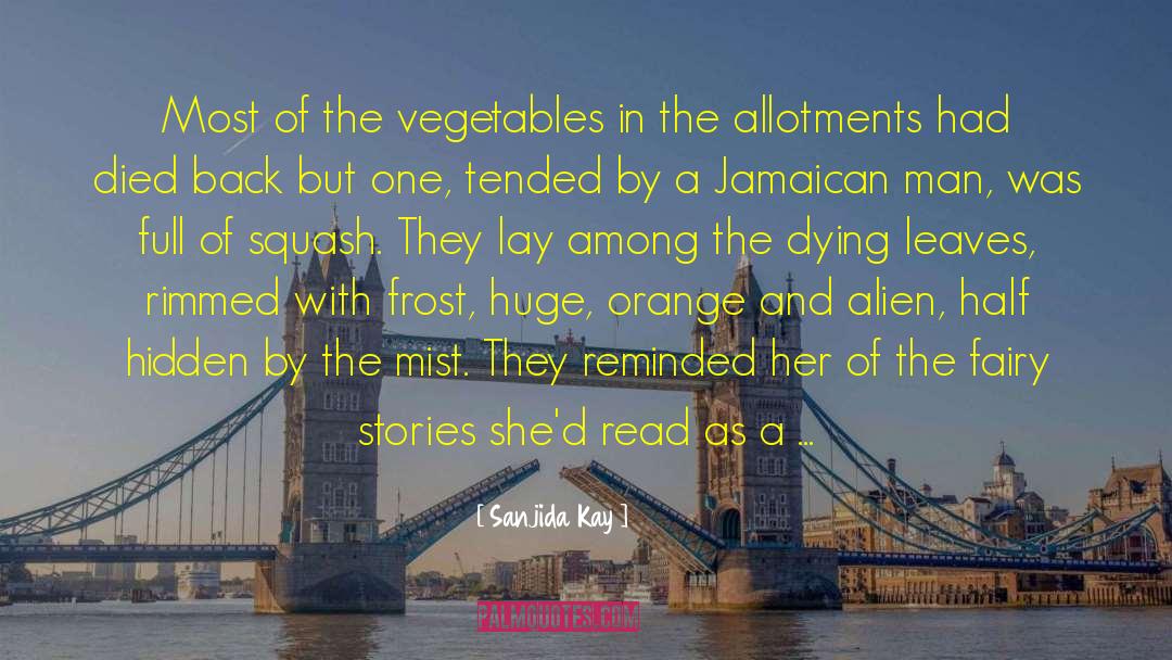Sanjida Kay Quotes: Most of the vegetables in
