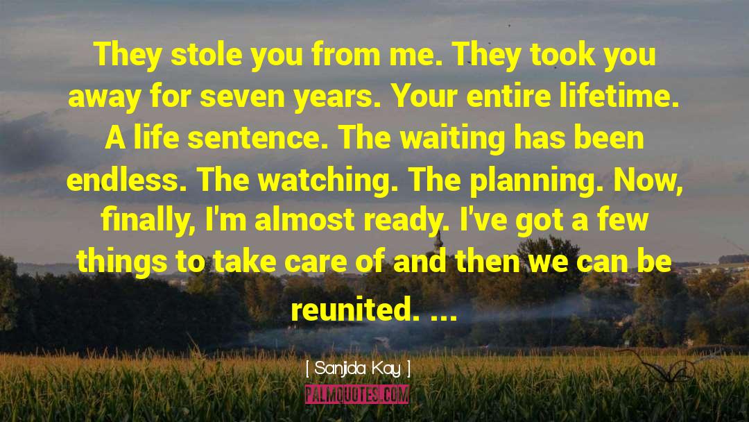 Sanjida Kay Quotes: They stole you from me.